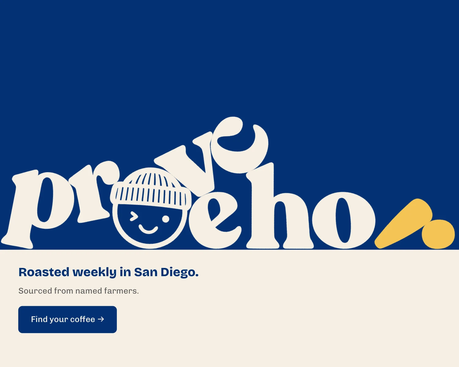 The Provecho! wordmark letters piled on navy above the line Roasted weekly in San Diego, Sourced from named farmers, and a Find your coffee button.